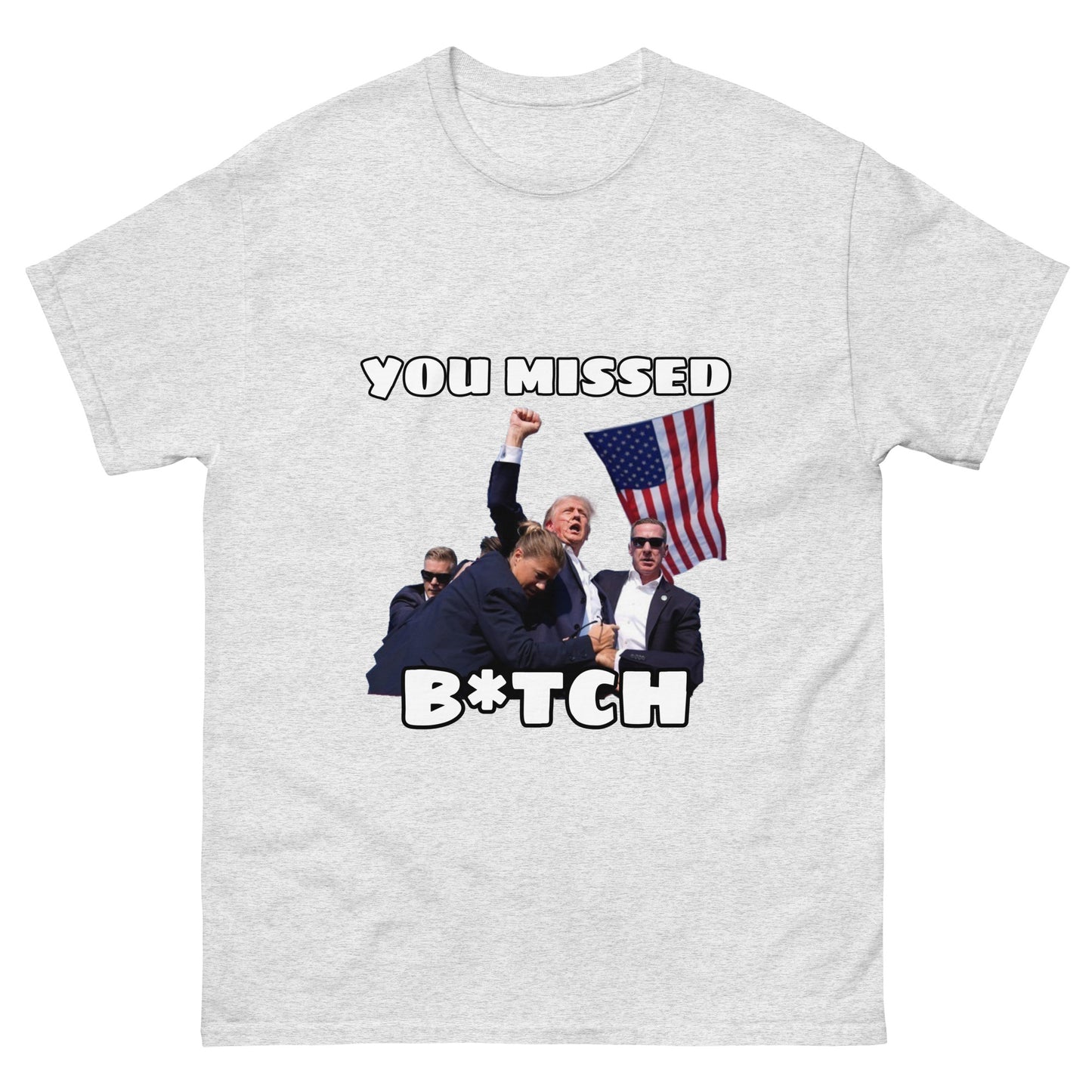 Trump "You Missed B*tch" MAGA 2024 Funny T-Shirt for Men and Women - Full Sizes Available