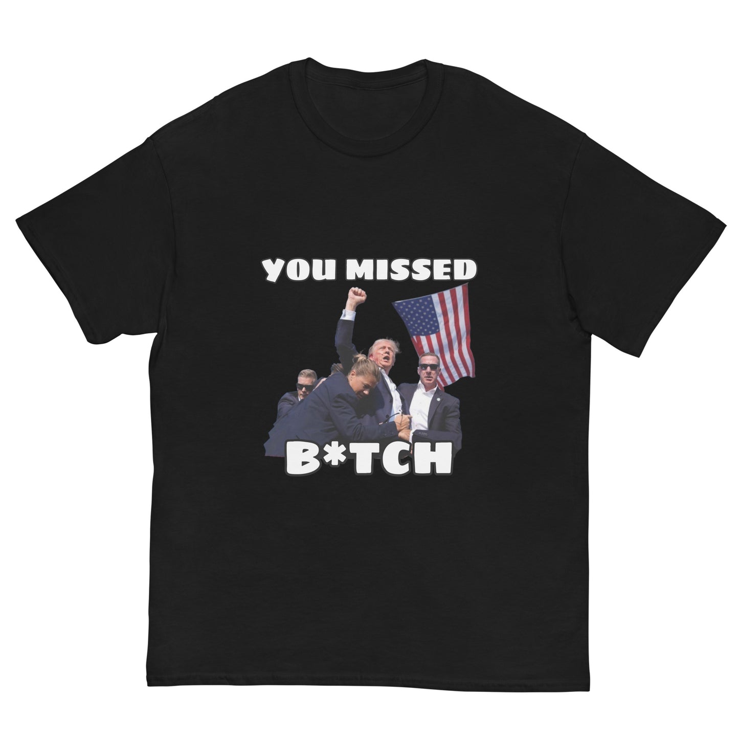 Trump "You Missed B*tch" MAGA 2024 Funny T-Shirt for Men and Women - Full Sizes Available