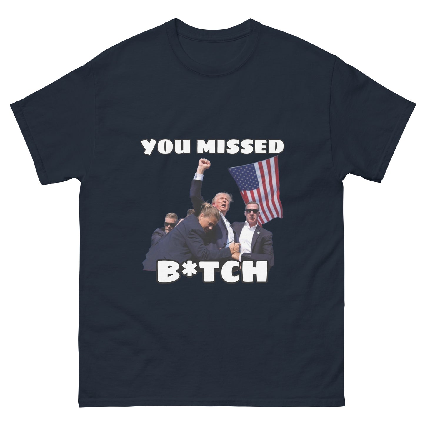 Trump "You Missed B*tch" MAGA 2024 Funny T-Shirt for Men and Women - Full Sizes Available